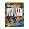 Grillbuch Weber's Grillen Mit Holzkohle 1 Grillbuch Weber's Grillen Mit Holzkohle -Online Camping Angebote weber grillbuch grillen mit holzkohle grillbuecher rezeptbuecher grillzubehoer 0 7708